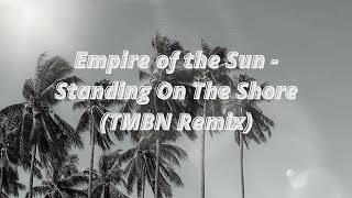 Empire of the Sun - Standing On The Shore (TMBN Remix)