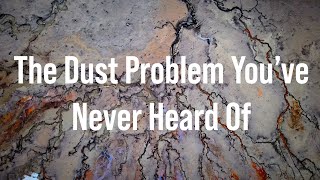 The Dust Problem You've Never Heard Of.