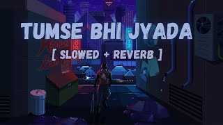 Tumse Bhi Zyada [Slowed + Reverb] | Tadap | Pritam, Arijit Singh  - Bollywood Music Vibe