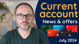 Bank switch round up and current account news / offers July 2024