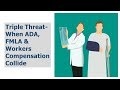 Triple Threat: ADA, FMLA and Workers Compensation