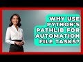 Why Use Python's Pathlib For Automation File Tasks? - Python Code School