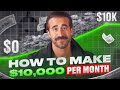 How to Make $10,000 per month (with no money)