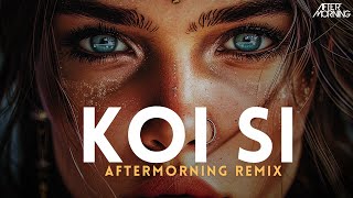 KOI SI | Aftermorning Remix | AFSANA KHAN
