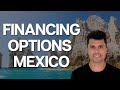 Best Financing Options Mexico | Buying Mexico Real Estate