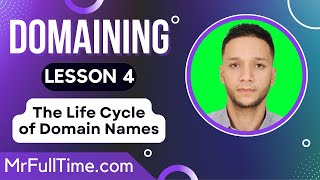 Domaining - Lesson 4 - The Life Cycle of The Domain Names - Free Course