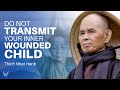 How to Heal the Child in YOU | Thich Nhat Hanh Shares WISDOM for Parents #innerchild #buddhism