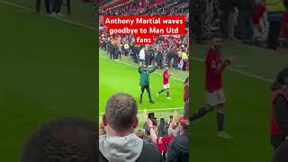 Anthony Martial waves goodbye to Manchester United fans