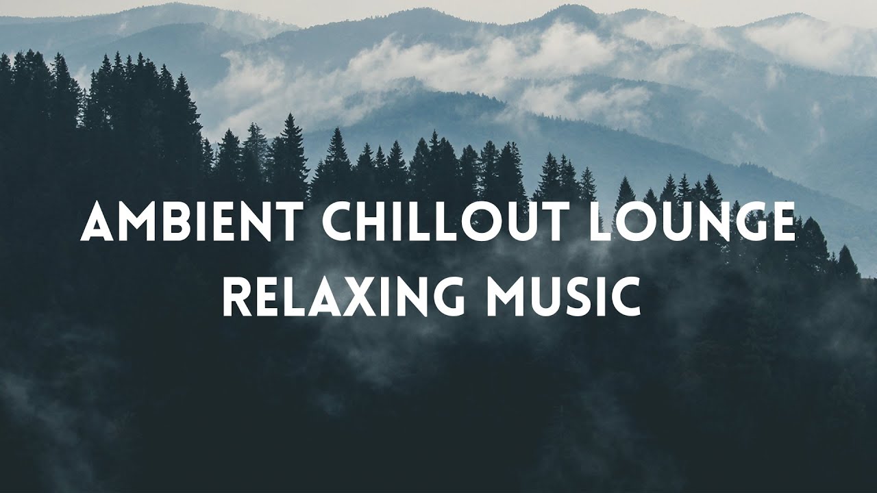 AMBIENT CHILLOUT LOUNGE RELAXING MUSIC - YouTube