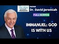 Immanuel: God Is With Us - Dr David Jeremiah