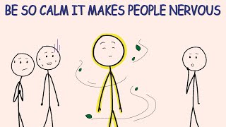 Be So Calm It Makes People Nervous