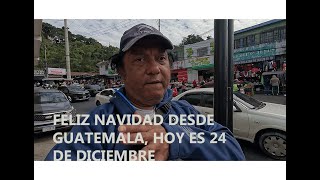 HOY ES NOCHE BUENA Y COMERE TAMALES GUATEMALTECOS: FELIZ NAVIDAD DESDE VILLA HERMOSA GUATEMALA