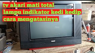 Cara memperbaiki tv akari mati total