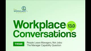 People Leave Managers, Not Jobs: The Manager Capability Question | Workplace Conversations 13.0