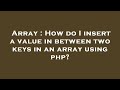 Array : How do I insert a value in between two keys in an array using php?