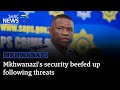 Mkhwanazi's security beefed up following threats