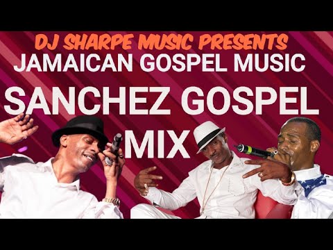 Jamaican Gospel Music Sanchez Gospel Mix Jamaicangospel Youtube