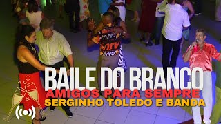 BAILE DO BRANCO SERGINHO TOLEDO E BANDA AO VIVO