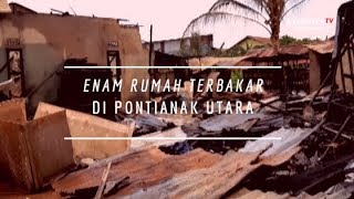 Kebakaran di Pontianak Utara, Enam Rumah Terbakar dan Satu Tewas