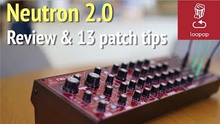 Review: Behringer Neutron 2.0 what's new, pros, cons and 13 patch ideas/tips