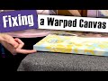 How to Fix a Warped Canvas - EASY, Works EVERY Time