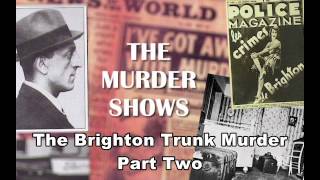 The Brighton Trunk Murder - Part Two. Podcast