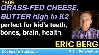 ERIC BERG 5 | GRASS-FED CHEESE, BUTTER high in K2 perfect for kid’s teeth, bones, brain, health