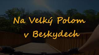 Na kole na Velký Polom v Beskydech - 17.06.2021