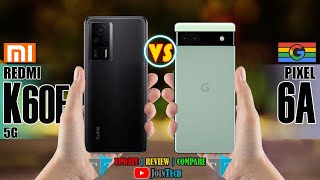 XIAOMI REDMI K60E VS GOOGLE PIXEL 6A FULL SPECIFICATIONS COMPARISON