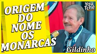 ORIGEM DO NOME OS MONARCAS - GILDINHO