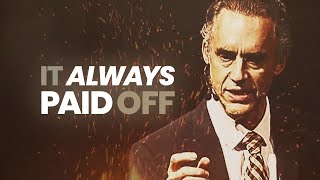 It Always Paid Off | Jordan Peterson | Best Life Advice