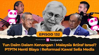 EP132 | Tun Daim Dalam Kenangan, Malaysia Iktiraf Israel?, PTPTN Henti Biaya, Kawal Selia Media