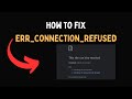 How to fix ERR CONNECTION REFUSED