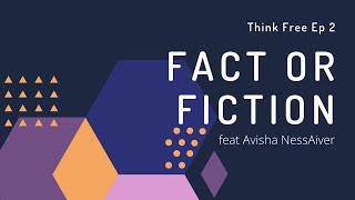 Think Free Ep 2 – Fact Or Fiction Feat Avisha NessAiver
