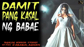 DAMIT PANG KASAL NG BABAE HORROR STORIES | TAGALOG HORROR STORIES | SITIO KABABALAGHAN