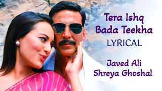 Tera Ishq Bada Teekha (LYRICS) - Javed Ali, Shreya Ghoshal | Rowdy Rathore | Akshay Kumar, Sonakshi