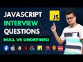 Difference between Undefined and Null in Javascript | JavaScript Advanced Interview Series