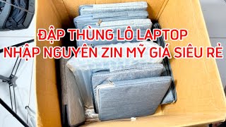 ĐẬP THÙNG LÔ LAPTOP CŨ NHẬP MỸ GIÁ SIÊU RẺ