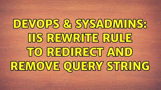 DevOps & SysAdmins: IIS Rewrite rule to redirect and remove query string
