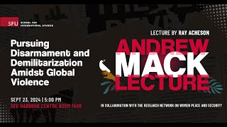 Andrew Mack Lecture: Pursuing Disarmament and Demilitarization Amidst Global Violence