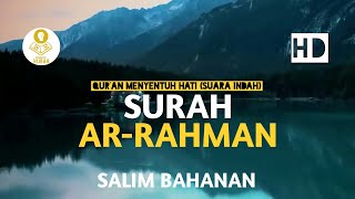 QUR'AN MENYENTUH HATI (SUARA INDAH) SURAH AR-RAHMAN FULL AYAT 1-78 | SALIM BAHANAN