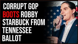 Corrupt Republicans BOOT Robby Starbuck Booted From Tennessee Ballot