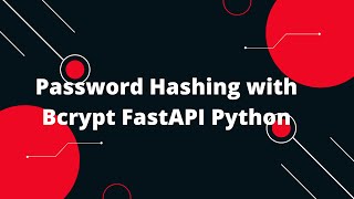 Python FastAPI Tutorial #32 Password Hashing with Bcrypt FastAPI Python