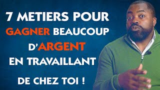 7 Métiers qui PAYENT vraiment et que tu peux faire depuis chez toi  pour GAGNER  beaucoup d'ARGENT !