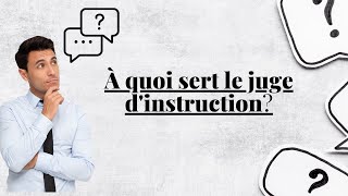 à quoi sert le juge d'instruction ?