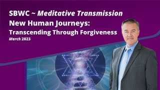 SBWC New Human Journeys:  Transcending Through Forgiveness! #March2023