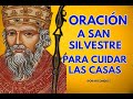 Oración a San Silvestre para cuidar la casa