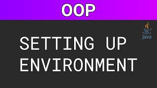 Object Oriented Programming in Java: Setting Up Environment | Part 1