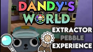 THE EXTRACTOR PEBBLE EXPERIENCE… || Dandy’s World