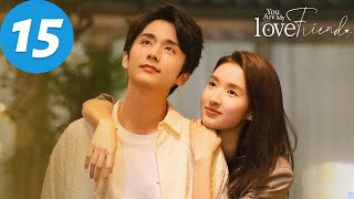 ENG SUB | You Are My Lover Friend | EP15 | 舍不得星星 | Zhang Xincheng, Wang Yuwen